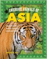 Awesome Animals of Asia: The Continent and Its Creatures Great and Small - Nicole Orr - 9798890941008