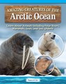 Amazing Creatures of the Arctic Ocean: Learn about Animals Including Polar Bears, Narwhals, Seals, and Sea Spiders! - Tamra B. Orr - 9798890941725