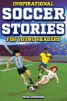 Inspirational Soccer Stories for Young Readers - Mike Johnson - 9798890950062