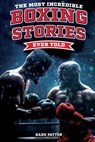 The Most Incredible Boxing Stories Ever Told - Hank Patton - 9798890950239