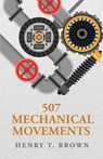 507 Mechanical Movements - Henry T. Brown - 9798890967046