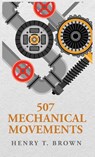 507 Mechanical Movements - Henry T. Brown - 9798890967152