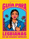 Guía Para Lesbianas En Un Colegio Católico / The Lesbiana's Guide to Catholic School - Sonora Reyes - 9798890980212