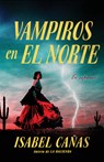 Cañas, I: Vampiros En El Norte / Vampires of El Norte - Isabel Cañas - 9798890980762