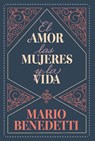 El Amor, Las Mujeres Y La Vida / Love, Women, and Life - Mario Benedetti - 9798890981707