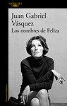 Vásquez, J: Nombres de Feliza / Feliza's Names - Juan Gabriel Vásquez - 9798890983442
