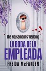The Housemaid's Wedding (La Boda de la Empleada) - Freida McFadden - 9798890984739