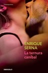 La ternura caníbal / Cannibal Tenderness - Enrique Serna - 9798890986634