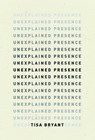 Unexplained Presence - Tisa Bryant ; Margo Jefferson - 9798891060050