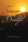 Tomorrow Is Beautiful - Jeff Jackson - 9798891120457