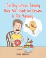 The Boy Whose Tummy Does Not Think Ice Cream is Too Yummy! - Libby Shadoan - 9798891121058