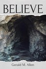 Believe - Gerald M. Allen - 9798891306691