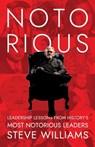 Notorious: Leadership Lessons from History's Most Notorious Leaders - Steve Williams - 9798891322929