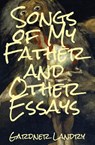 Songs of My Father and Other Essays - Gardner Landry - 9798891325074