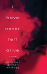 I Have Never Felt Alive - Christian Gilman Whitney - 9798891325166