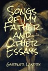 Landry, G: Songs of My Father and Other Essays - Gardner Landry - 9798891325197