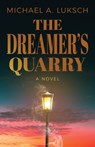 The Dreamer's Quarry - Michael A. Luksch - 9798891325616