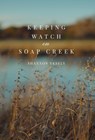 Keeping Watch on Soap Creek - Shannon Vesely - 9798891326019