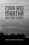 Cora and Martha and Other Stories - Thomas Penn Johnson - 9798891327191
