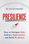 Presilience: How to Navigate Risk, Embrace Opportunity, and Build Resilience - Gavriel Schneider - 9798891382428