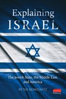 Explaining Israel: The Jewish State, the Middle East, and America - Peter Berkowitz - 9798891383753