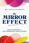 The Mirror Effect Workbook & Journal: Growth Exercises for the Next Generation of Female Leaders - Sheila Gujrathi - 9798891387812