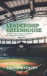 The Leadership Greenhouse: How Elite Leaders Create an Environment for People to Thrive and Flourish - Travis Wyckoff - 9798891459243