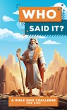 Who Said It?: A Bible Quiz Challenge for Kids - Elijah Adkins - 9798891511552