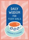 Daily Wisdom for Teen Girls Morning and Evening - Compiled by Barbour Staff - 9798891512689