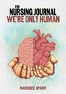 The Nursing Journal: We’re Only Human - Mackenzie Sparby - 9798891554962