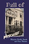 Full of Grace and Mischief - Maureen Pacifici Smith ; Fran Thomas - 9798891559912