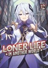Loner Life in Another World (Light Novel) Vol. 12 - Shoji Goji - 9798891608627