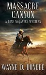 Massacre Canyon: A Lone McGantry Western - Wayne D. Dundee - 9798891641402