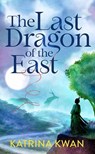 The Last Dragon of the East - Katrina Kwan - 9798891644076