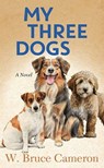 My Three Dogs - W. Bruce Cameron - 9798891644502