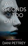 Two Seconds Too Late: Jeopardy Falls - Dani Pettrey - 9798891645066