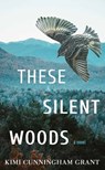 These Silent Woods - Kimi Cunningham Grant - 9798891645325