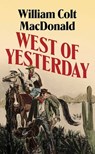 West of Yesterday - William Colt MacDonald - 9798891645776