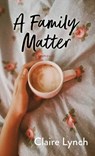 A Family Matter - Claire Lynch - 9798891646711