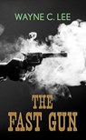 The Fast Gun - Wayne C. Lee - 9798891647008