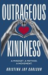 Outrageous Kindness - Kristina Joy Carlson - 9798891653030