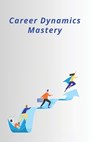 Career Dynamics Mastery - Henry Lucas - 9798891817746