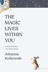 The Magic Lives Within You - Johanna Korkowski - 9798891883963