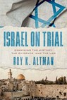 Israel on Trial - Roy K. Altman - 9798891884090