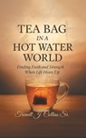 A Tea Bag Experience In A Hot Water World - Tremell J Collins - 9798891945135