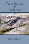 Yet in the Land of the Living - Nancv Dafoe - 9798891970298