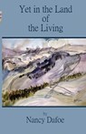 Yet in the Land of the Living - Nancy Dafoe - 9798891979819