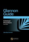The Glannon Guide to Criminal Procedure: Learning Criminal Procedure Through Multiple Choice Questions and Analysis - John Kip Cornwell - 9798892075428