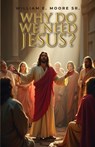 Why Do We Need Jesus? - William E. Moore - 9798892110495
