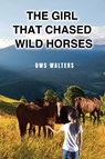 The Girl that Chased Wild Horses - Dws Walters - 9798892282833